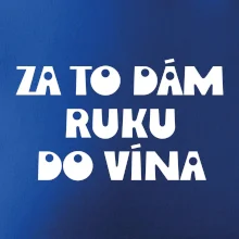 Za to dám ruku do vína