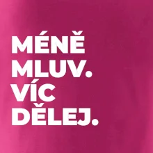 MÉNĚ MLUV. VÍC DĚLEJ.