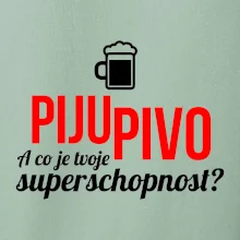 Já piju pivo - tvoje superschopnost? rovný nápis