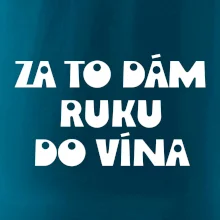 Za to dám ruku do vína