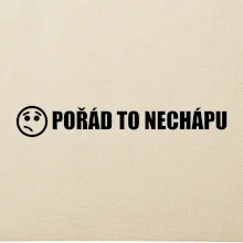 Nechápu to - pořád to nechápu