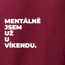 MENTÁLNĚ JSEM UŽ U VÍKENDU.