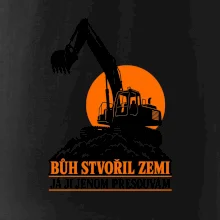 Bůh stvořil zemi bagrista ji přesouvá