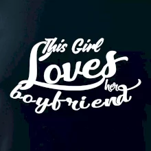 This Girl Loves her Boyfriend