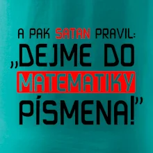A pak satan pravil dejme do matematiky písmena A pak satan pravil dejme do matematiky písmena