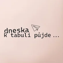 Dneska k tabuli půjde