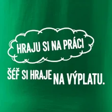 HRAJU SI NA PRÁCI, ŠÉF SI HRAJE NA VÝPLATU