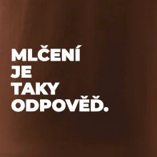 MLČENÍ JE TAKY ODPOVĚĎ.