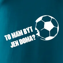 To mám být jen doma? - Fotbal