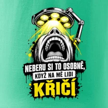 Neberu si to osobně když na mě lidi křičí