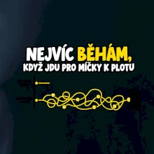Nejvíc běhám když jdu pro míčky k plotu