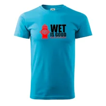 Wet is good Wet is good
