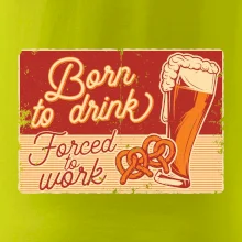 Born to drink beer Born to drink beer