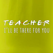 Teacher i'll be there for you
