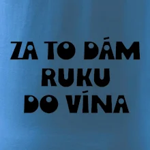 Za to dám ruku do vína