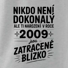 Nikdo není dokonalý ale ti narození v roce 2009 jsou zatraceně blízko
