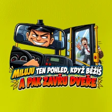 Miluju ten pohled když běžíš a pak zavřu dveře