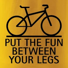 Put the fun between your legs