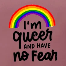 Im queer and have no fear