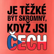 Nápis - Je těžké být skromný když jsi čech