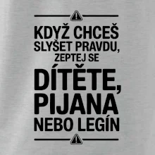 Když chceš slyšet pravdu, zeptej se dítěte, pijana nebo legín