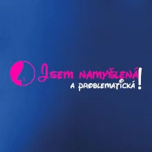 Jsem namyšlená a problematická!