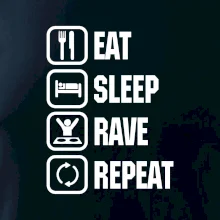 Eat sleep rave repeat Eat sleep rave repeat