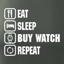Eat sleep buy watch reapeat