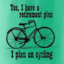 Staré kolo - Yes, I have a retirement plan, I plan on cycling Staré kolo - Yes, I have a retirement plan, I plan on cycling