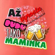 Až vyrostu budu jako maminka - pivo