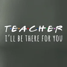 Teacher i'll be there for you