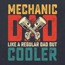 Mechanic dad like a regular dad but cooler