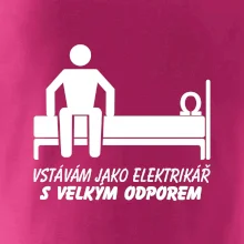 Vstávám jako elektrikář s velkým odporem