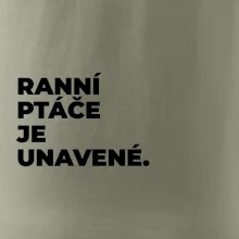 RANNÍ PTÁČE JE UNAVENÉ.