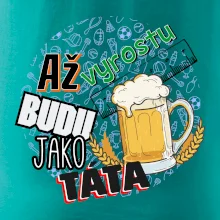 Až vyrostu budu jako táta - pivo