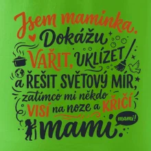 Jsem maminka. Dokážu vařit, uklízet a řešit světový mír