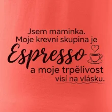 Jsem maminka. Moje krevní skupina je Espresso