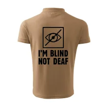 I'm blind not deaf