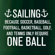 Sailing beacause one ball Sailing beacause one ball