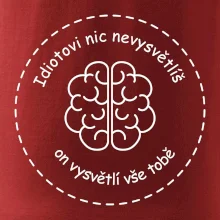 Idiotovi nic nevysvětlíš, ale on vysvětlí vše tobě