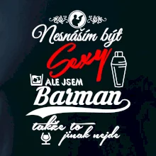 Nesnáším být sexy - nápis - barman / barmanka Nesnáším být sexy - nápis - barman / barmanka