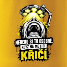 Neberu si to osobně když na mě lidi křičí