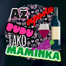 Až vyrostu budu jako maminka - víno