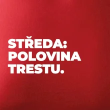 STŘEDA:  POLOVINA TRESTU.