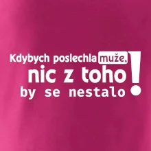 Kdybych poslechla muže, nic u toho by se nestalo