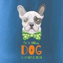 I am bull dog, you are not