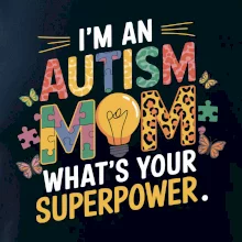 I'm an autism mom, what's your superpower