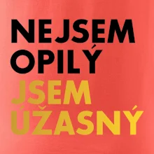 Nejsem opilý jsem úžasný