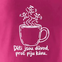 Děti jsou důvod, proč piju kávu