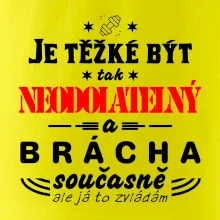Je těžké být neodolatelný brácha